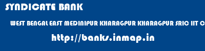 SYNDICATE BANK  WEST BENGAL EAST MEDINIPUR KHARAGPUR KHARAGPUR SRIC IIT CAMPUS  banks information 
